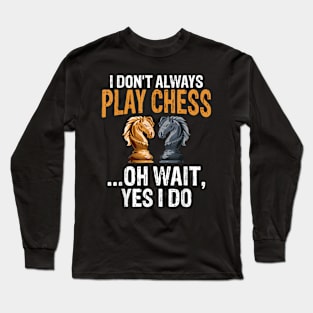 I don't play chess Funny chess quote Long Sleeve T-Shirt